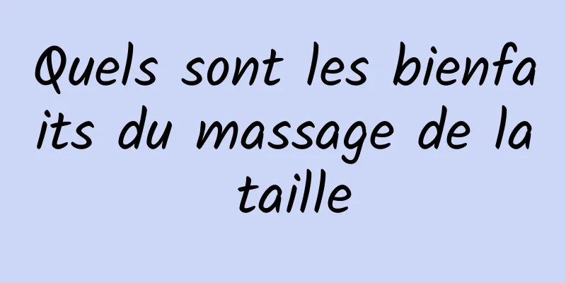 Quels sont les bienfaits du massage de la taille