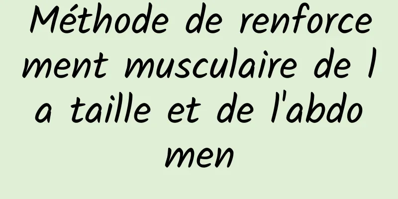 Méthode de renforcement musculaire de la taille et de l'abdomen