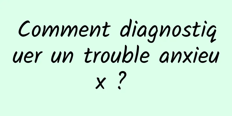 Comment diagnostiquer un trouble anxieux ? 