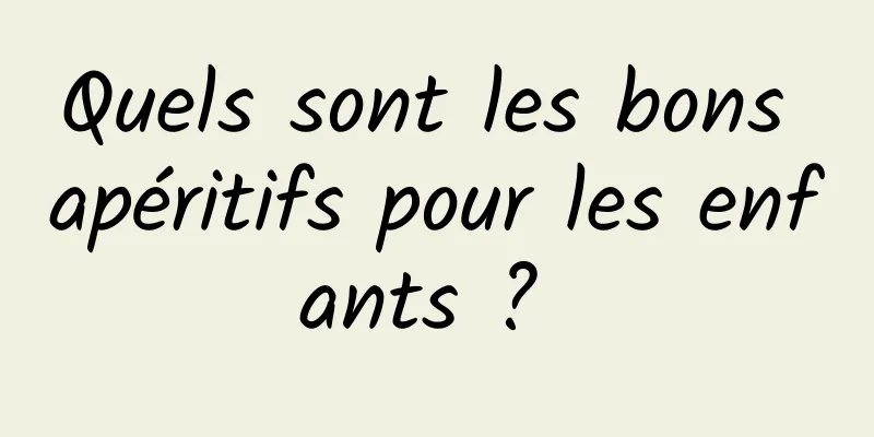 Quels sont les bons apéritifs pour les enfants ? 