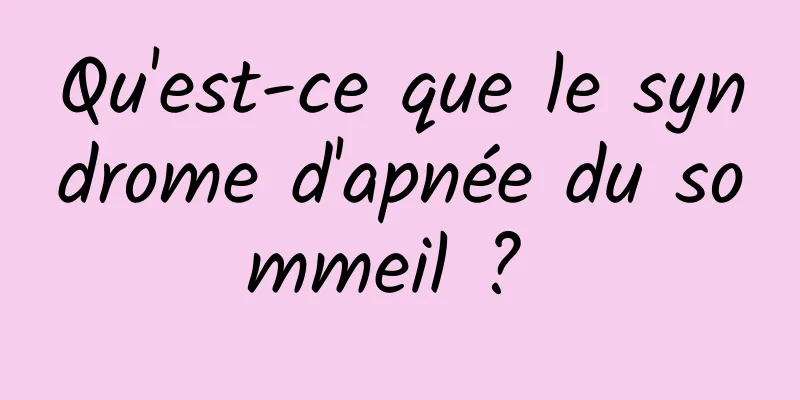 Qu'est-ce que le syndrome d'apnée du sommeil ? 