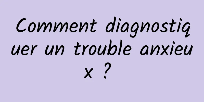 Comment diagnostiquer un trouble anxieux ? 