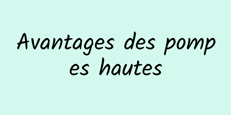 Avantages des pompes hautes