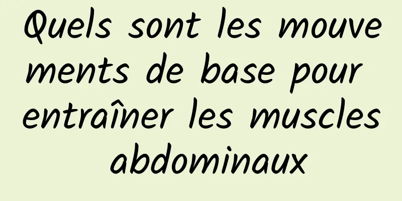 Quels sont les mouvements de base pour entraîner les muscles abdominaux