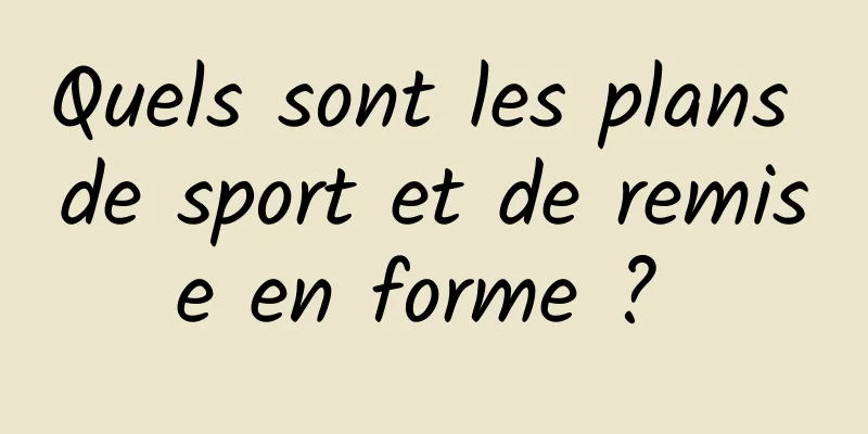 Quels sont les plans de sport et de remise en forme ? 