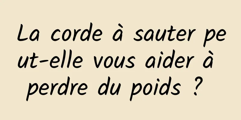 La corde à sauter peut-elle vous aider à perdre du poids ? 