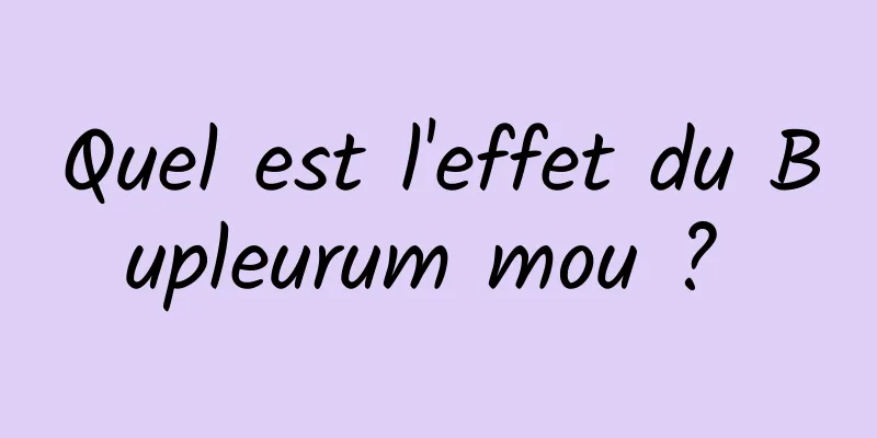 Quel est l'effet du Bupleurum mou ? 