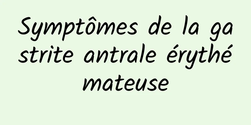 Symptômes de la gastrite antrale érythémateuse