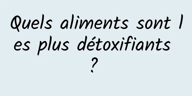 Quels aliments sont les plus détoxifiants ? 