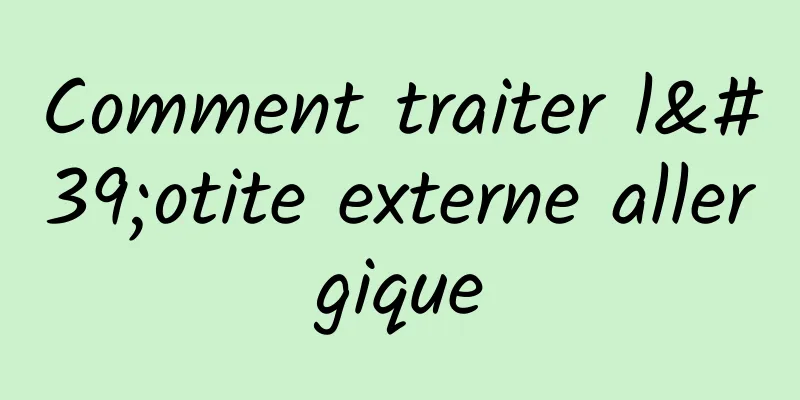 Comment traiter l'otite externe allergique