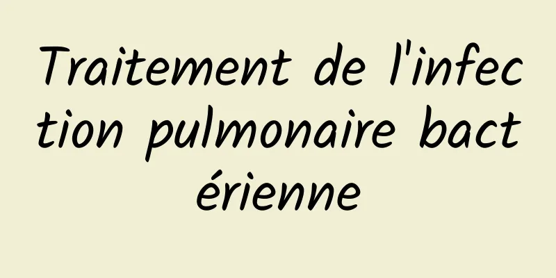 Traitement de l'infection pulmonaire bactérienne