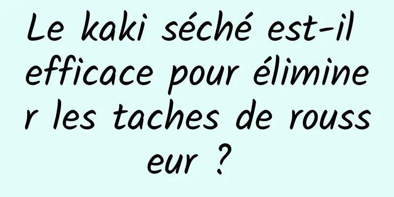 Le kaki séché est-il efficace pour éliminer les taches de rousseur ? 