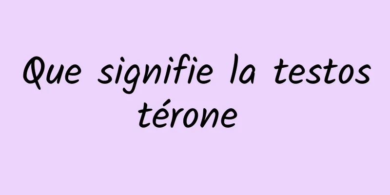 Que signifie la testostérone 