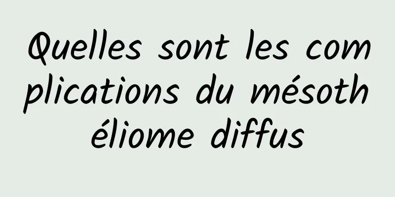 Quelles sont les complications du mésothéliome diffus