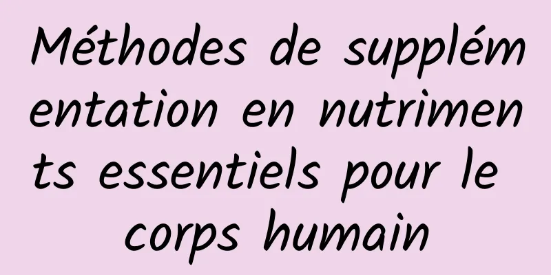 Méthodes de supplémentation en nutriments essentiels pour le corps humain