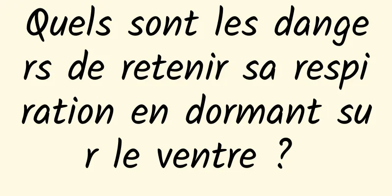 Quels sont les dangers de retenir sa respiration en dormant sur le ventre ? 