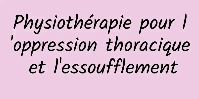 Physiothérapie pour l'oppression thoracique et l'essoufflement