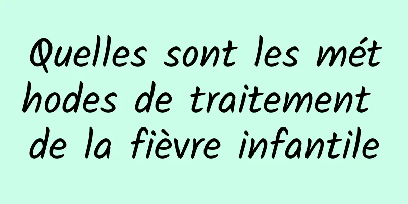 Quelles sont les méthodes de traitement de la fièvre infantile