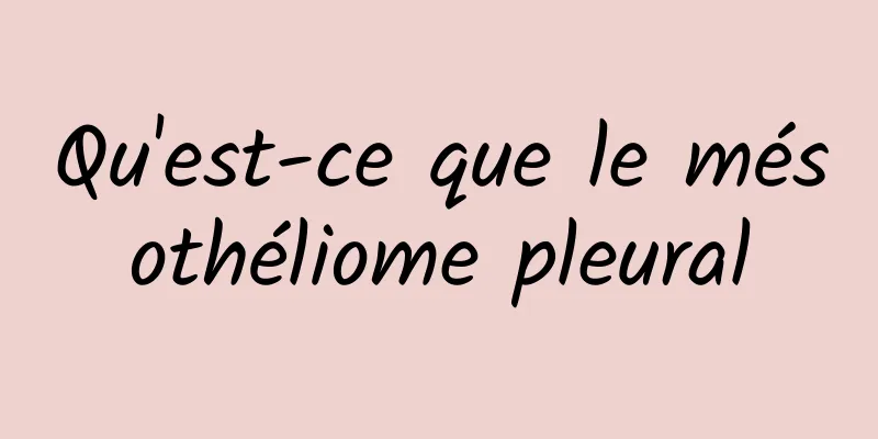 Qu'est-ce que le mésothéliome pleural