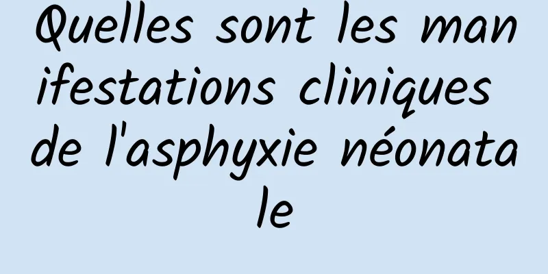 Quelles sont les manifestations cliniques de l'asphyxie néonatale