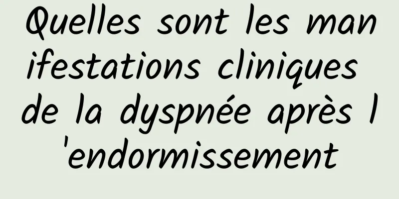 Quelles sont les manifestations cliniques de la dyspnée après l'endormissement