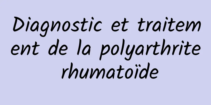 Diagnostic et traitement de la polyarthrite rhumatoïde