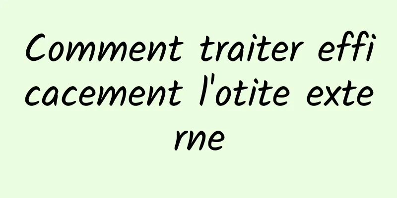 Comment traiter efficacement l'otite externe