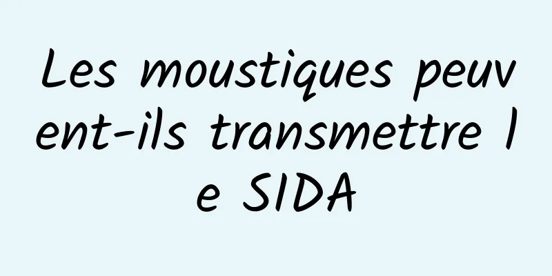 Les moustiques peuvent-ils transmettre le SIDA