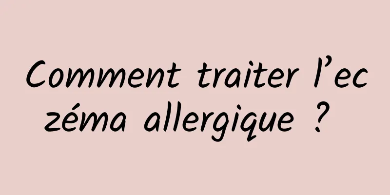 Comment traiter l’eczéma allergique ? 