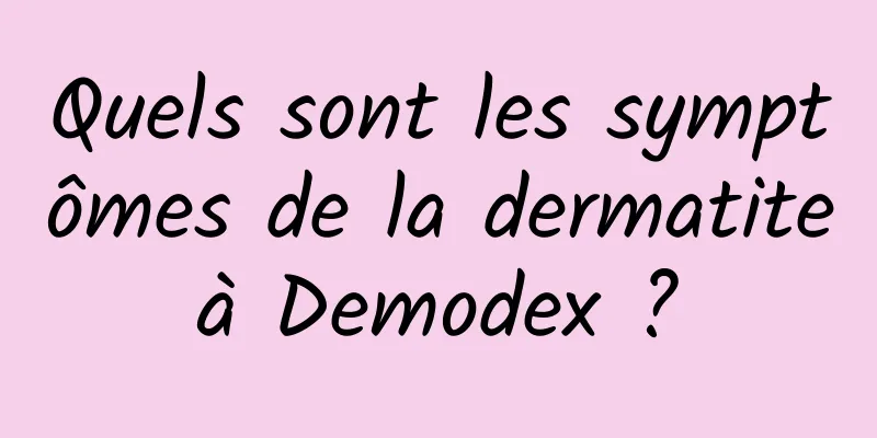 Quels sont les symptômes de la dermatite à Demodex ? 