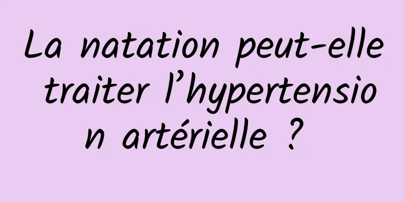 La natation peut-elle traiter l’hypertension artérielle ? 