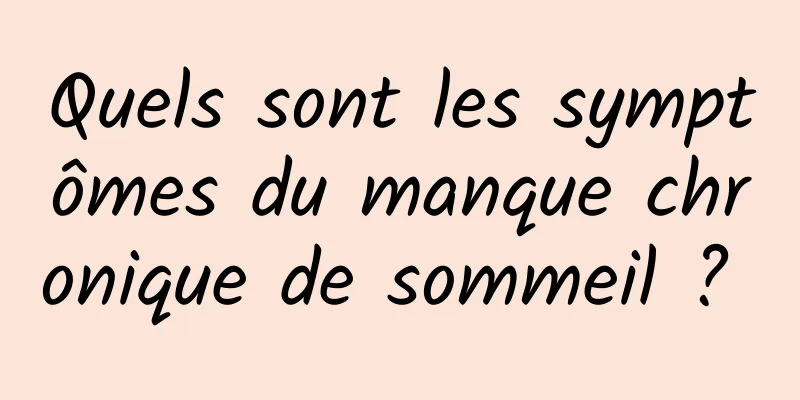 Quels sont les symptômes du manque chronique de sommeil ? 