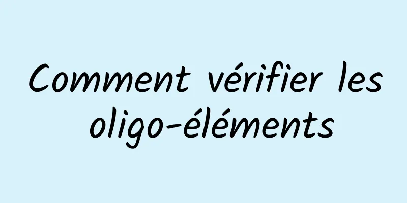 Comment vérifier les oligo-éléments