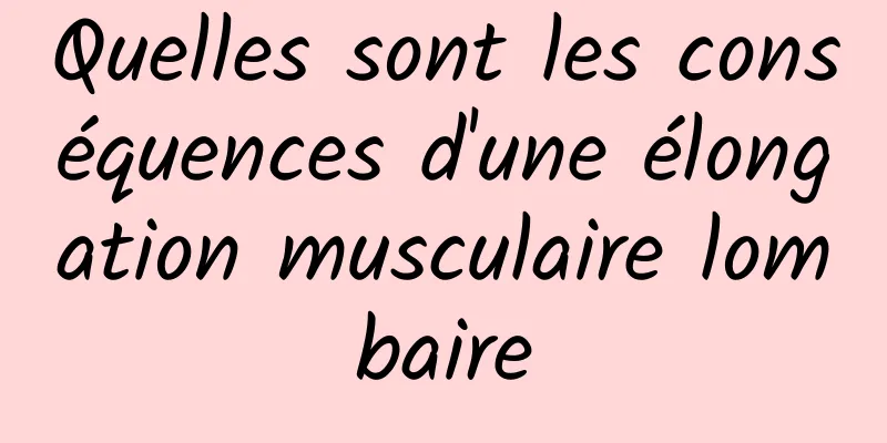 Quelles sont les conséquences d'une élongation musculaire lombaire