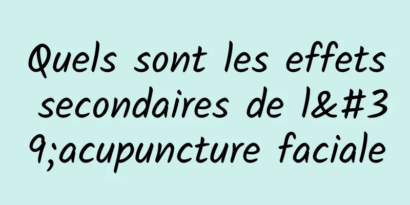 Quels sont les effets secondaires de l'acupuncture faciale