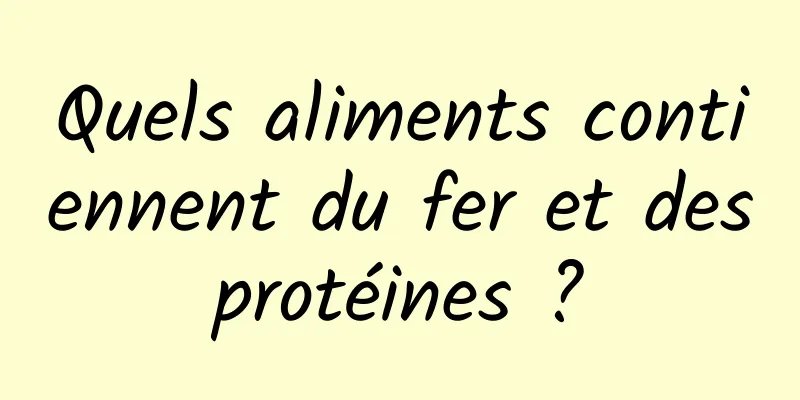 Quels aliments contiennent du fer et des protéines ? 