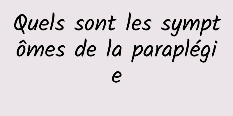 Quels sont les symptômes de la paraplégie