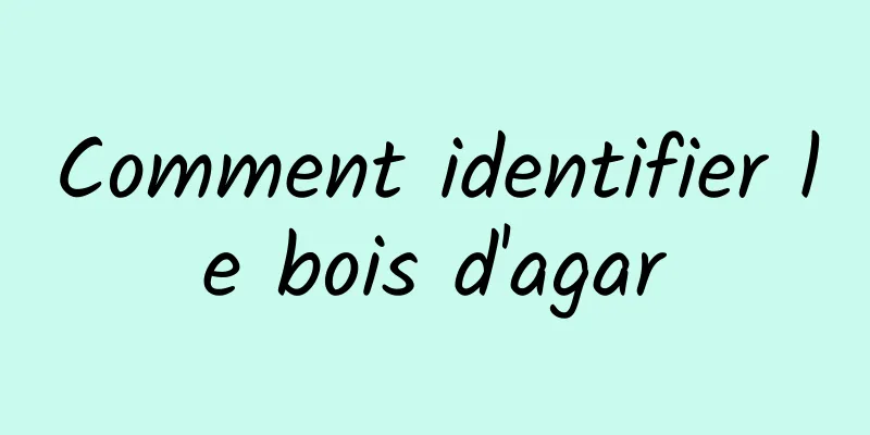 Comment identifier le bois d'agar