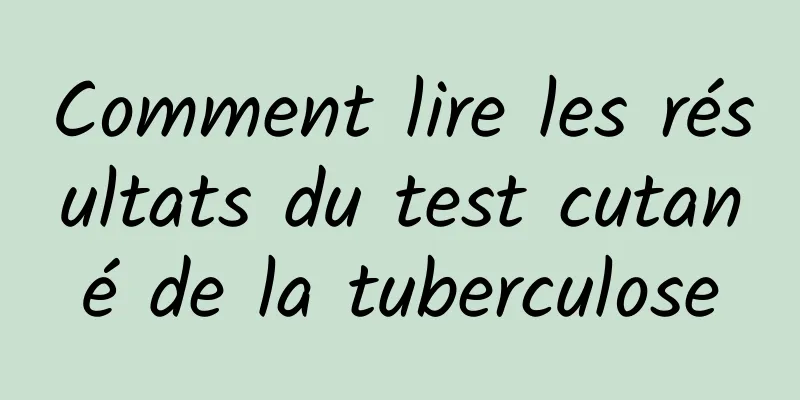 Comment lire les résultats du test cutané de la tuberculose