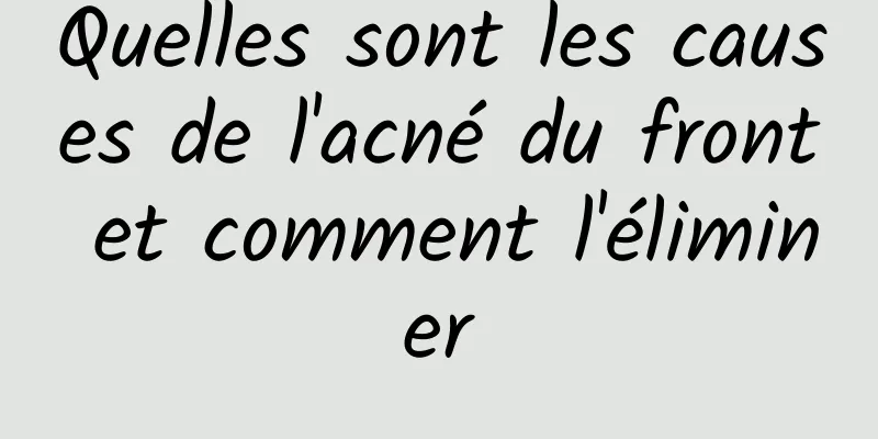 Quelles sont les causes de l'acné du front et comment l'éliminer