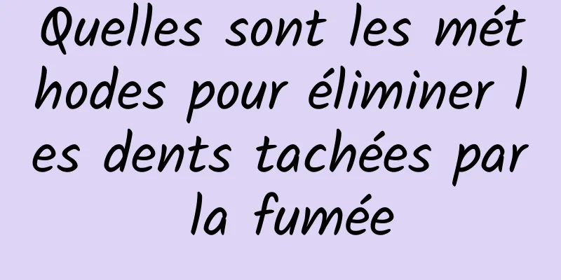 Quelles sont les méthodes pour éliminer les dents tachées par la fumée