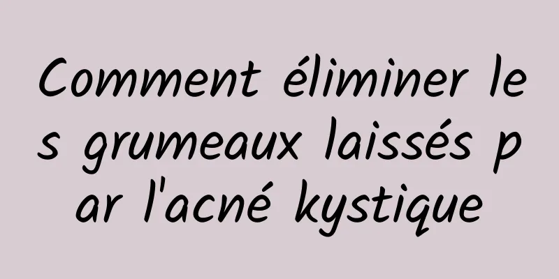 Comment éliminer les grumeaux laissés par l'acné kystique