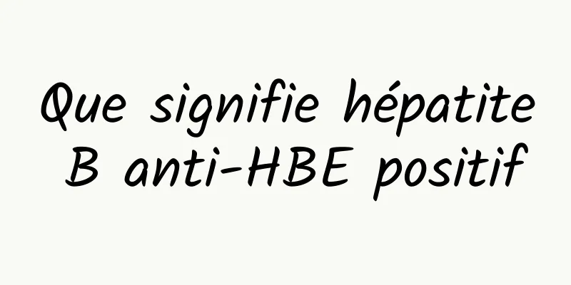 Que signifie hépatite B anti-HBE positif