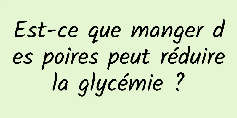 Est-ce que manger des poires peut réduire la glycémie ? 