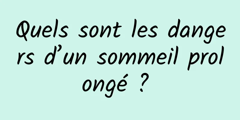 Quels sont les dangers d’un sommeil prolongé ? 