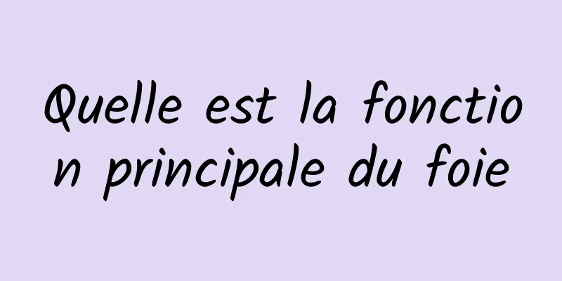 Quelle est la fonction principale du foie