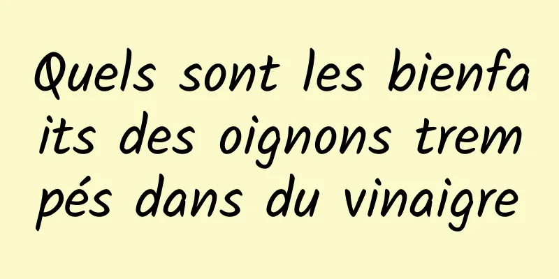 Quels sont les bienfaits des oignons trempés dans du vinaigre