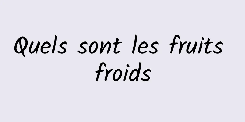 Quels sont les fruits froids