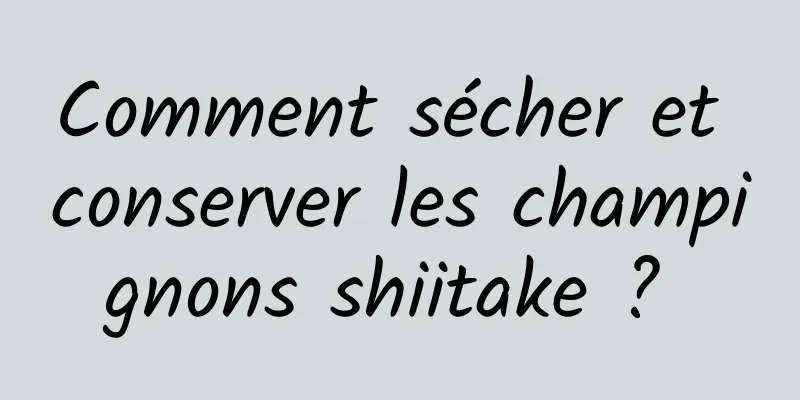 Comment sécher et conserver les champignons shiitake ? 