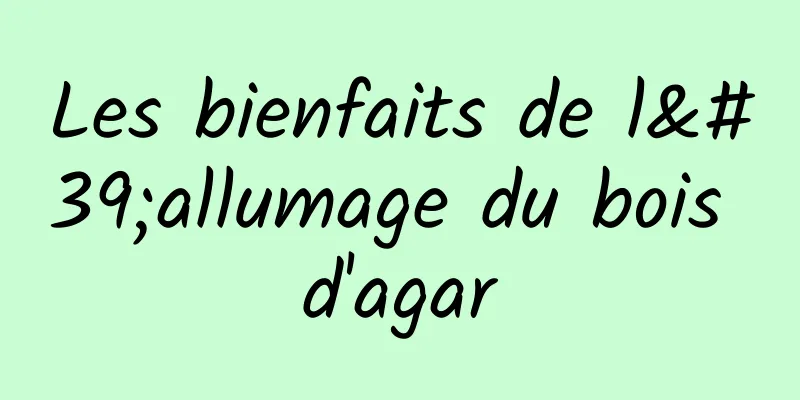 Les bienfaits de l'allumage du bois d'agar